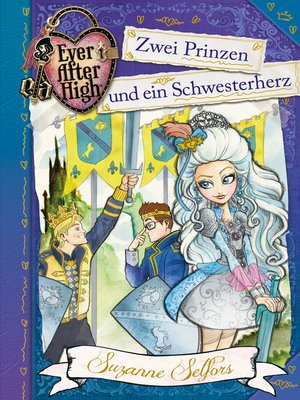 cover image of Ever After High (3). Zwei Prinzen und ein Schwesterherz